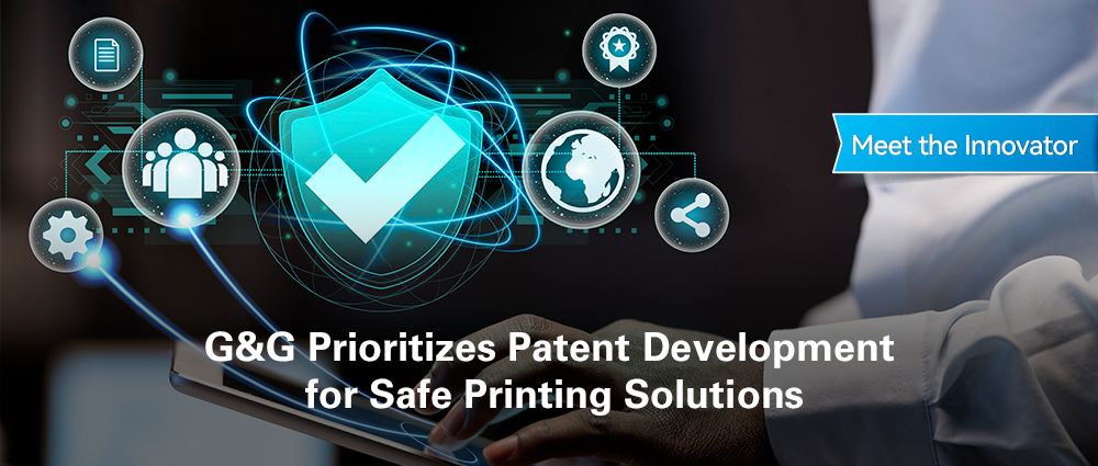 G&G Prioritizes Patent Development for Legally Safe Printing Solutions