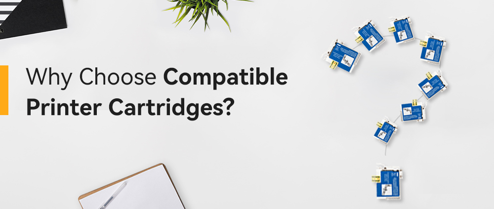 Why Choose Compatible Printer Cartridges.jpg