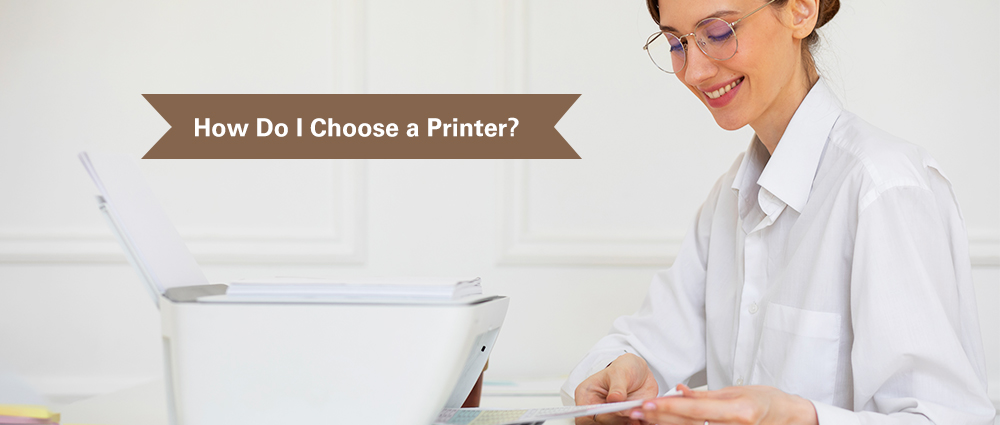 How Do I Choose a Printer