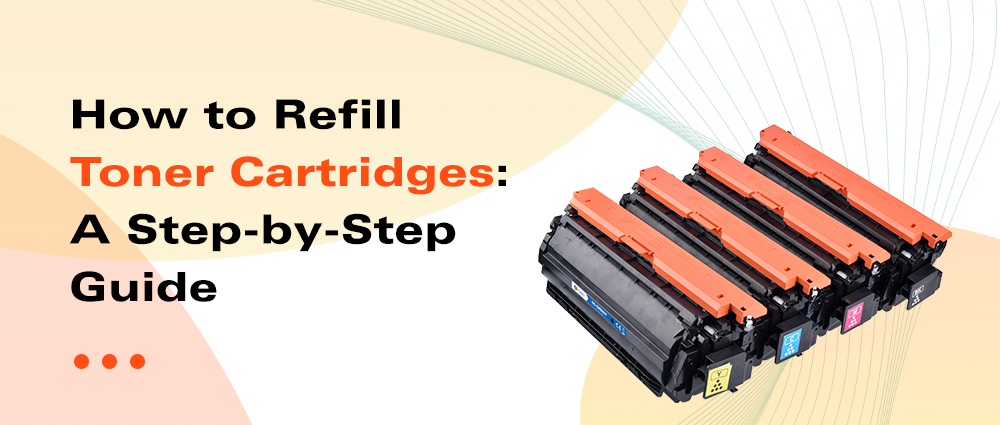 How to Refill Toner Cartridges: A Step-by-Step Guide