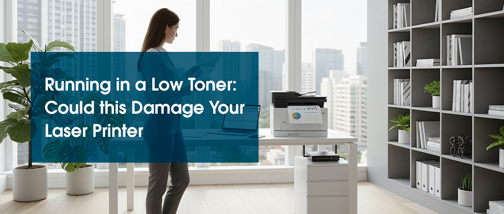 Running in a Low Toner: Could this Damage Your Laser Printer