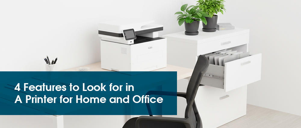 4 Features to Look for in A Printer for Home and Office 4 Features to Look for in A Printer for Home and Office