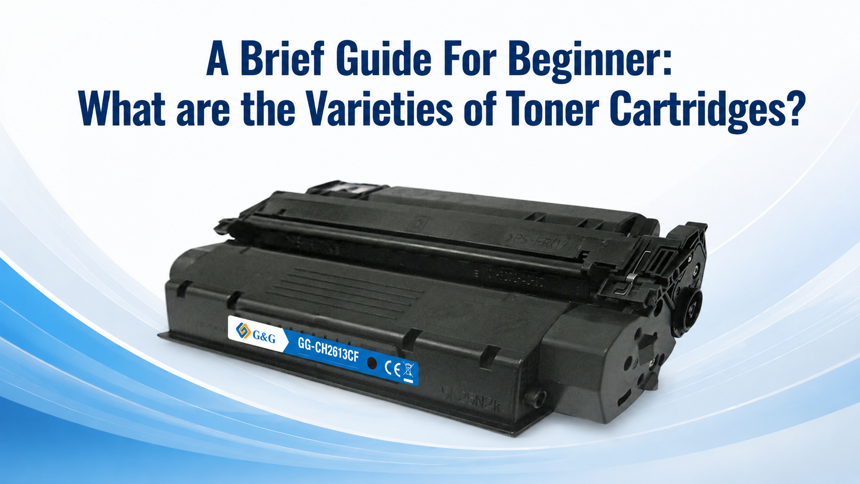 A Brief Guide For Beginner: What are the Varieties of Toner Cartridges?